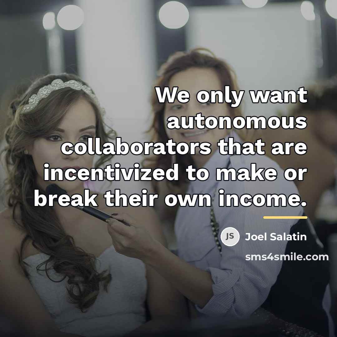 “We only want autonomous collaborators that are incentivized to make…” quote by Joel Salatin