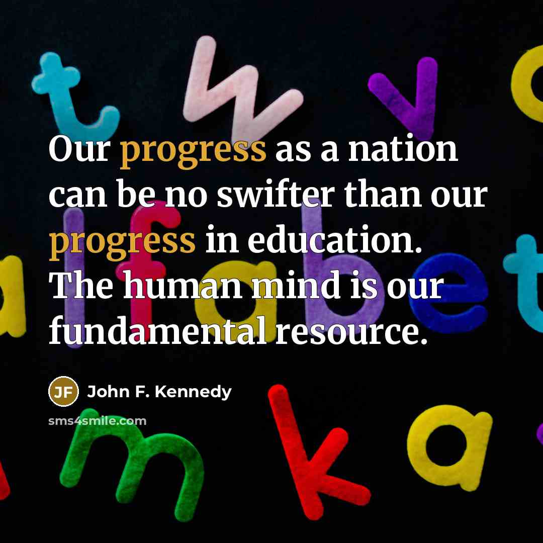 “Our progress as a nation can be no swifter than…” quote by John F. Kennedy