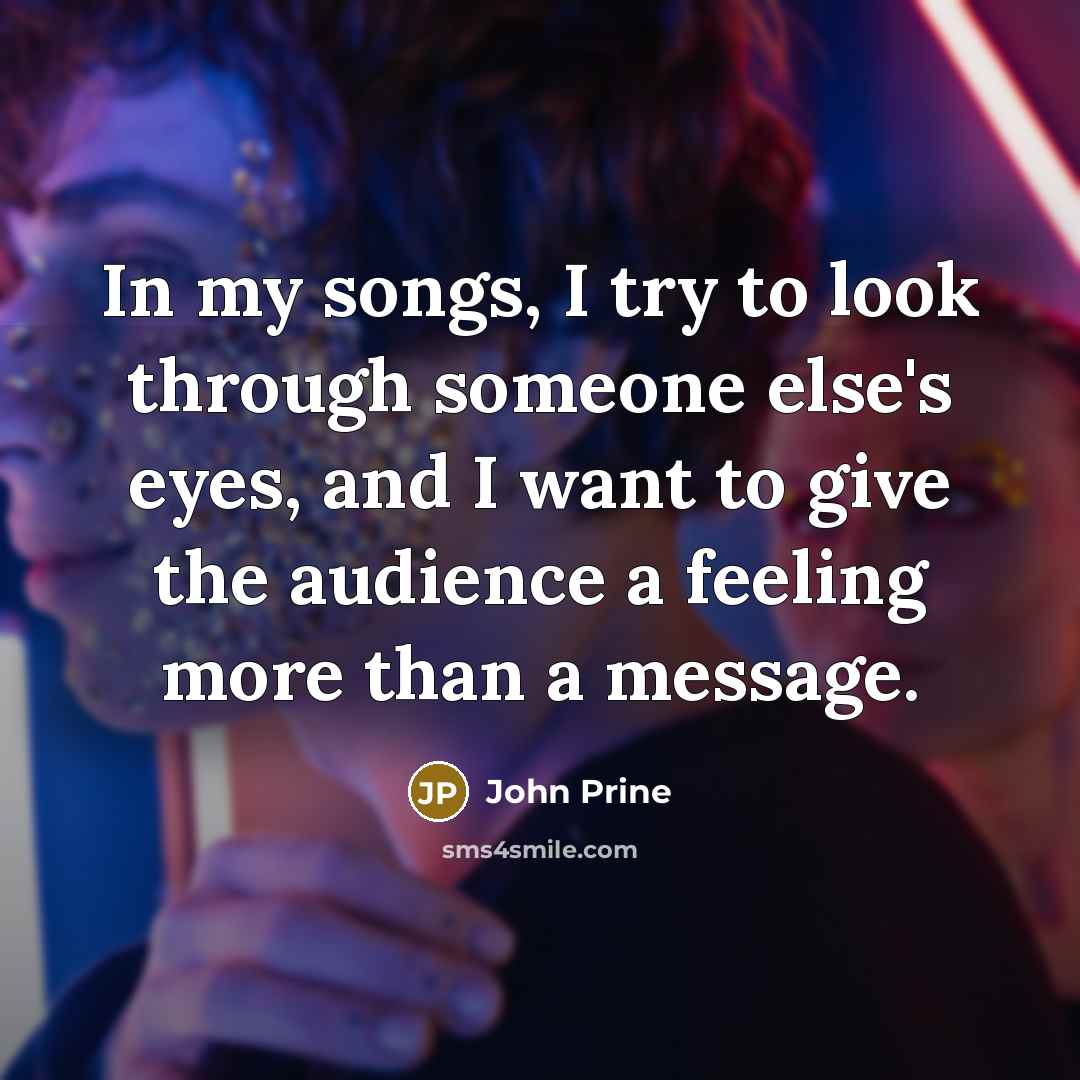 “In my songs, I try to look through someone else's…” quote by John Prine