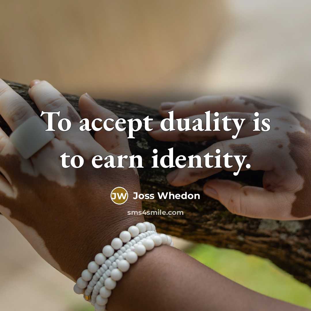 “To accept duality is to earn identity.…” quote by Joss Whedon