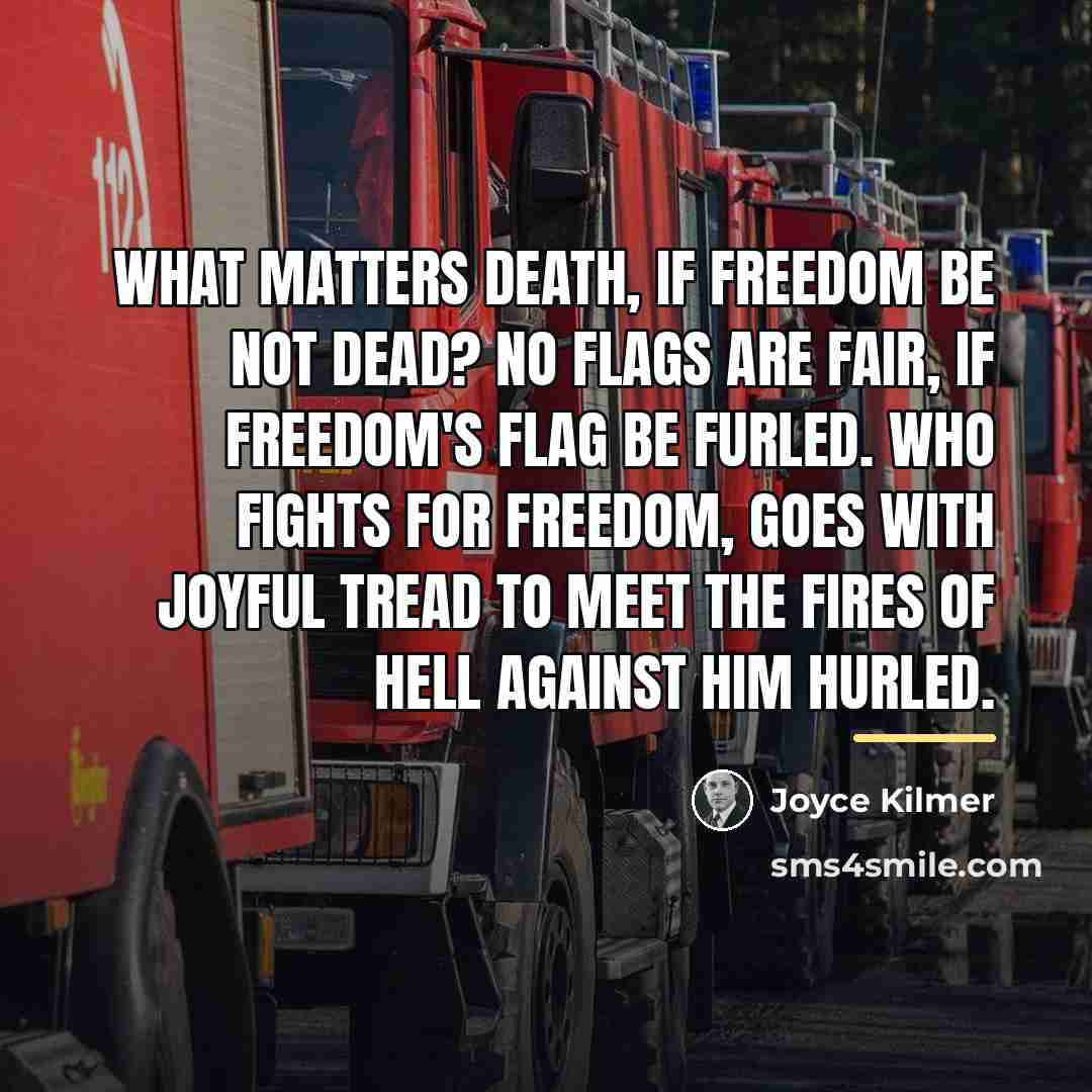 “What matters Death, if Freedom be not dead? No flags…” quote by Joyce Kilmer