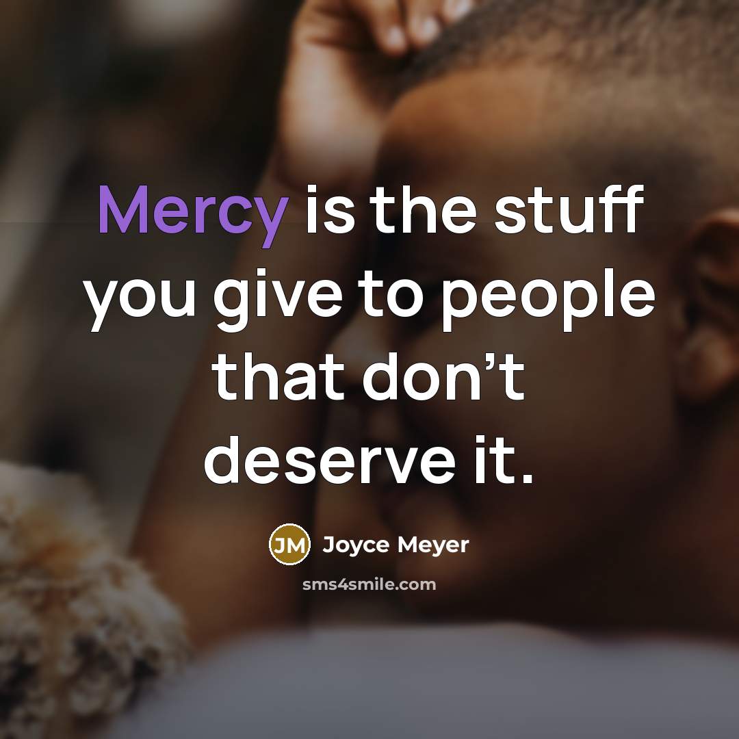 “Mercy is the stuff you give to people that don't…” quote by Joyce Meyer