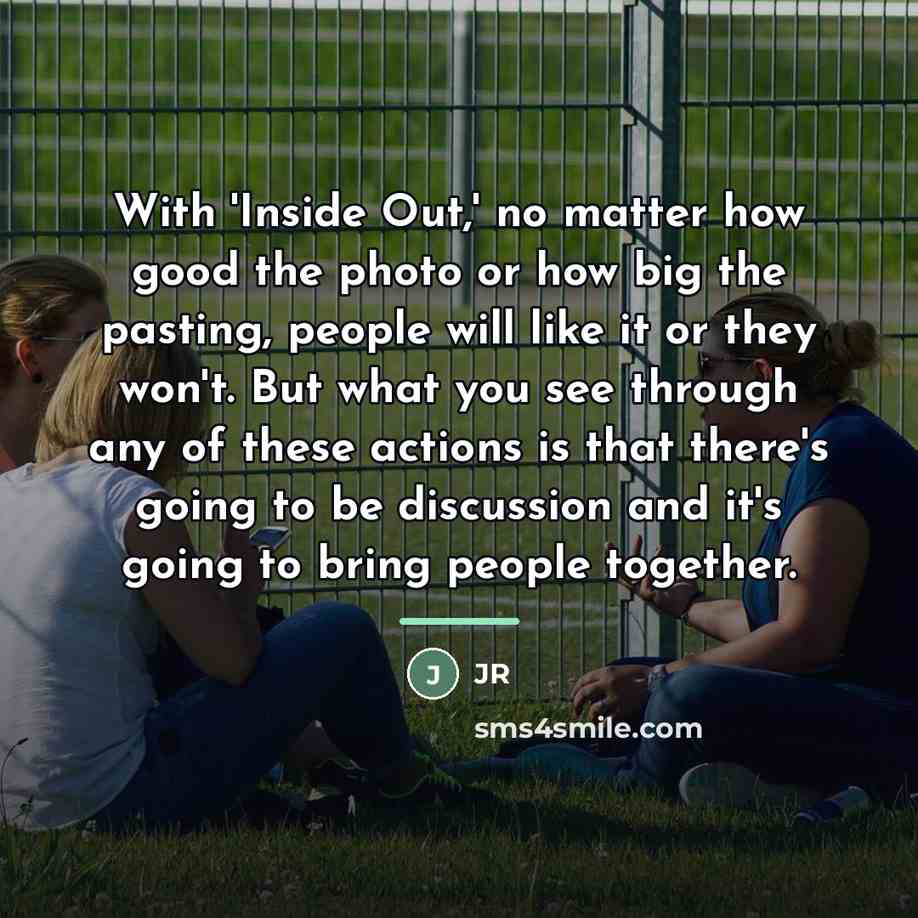 “With 'Inside Out,' no matter how good the photo or…” quote by JR