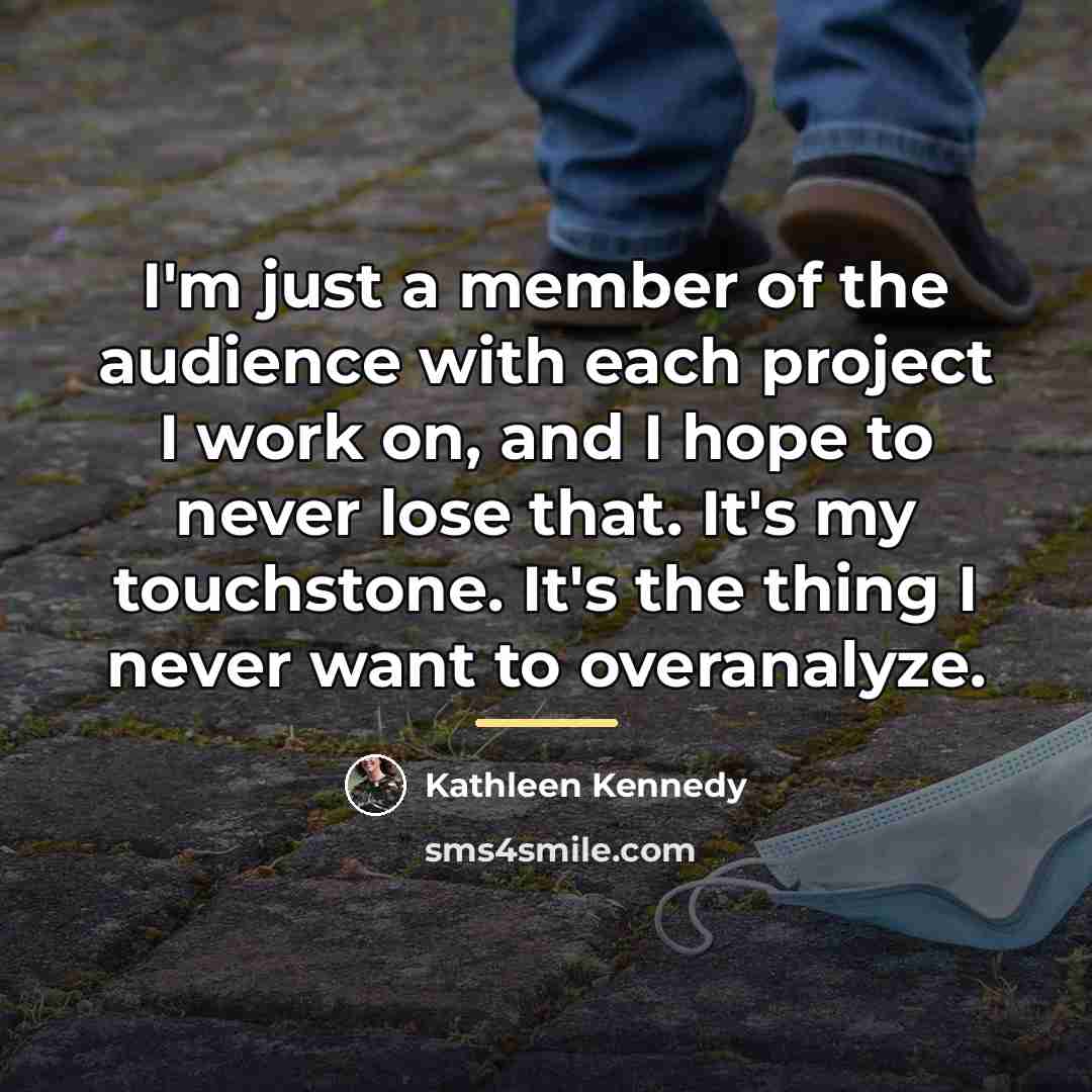 “I'm just a member of the audience with each project…” quote by Kathleen Kennedy