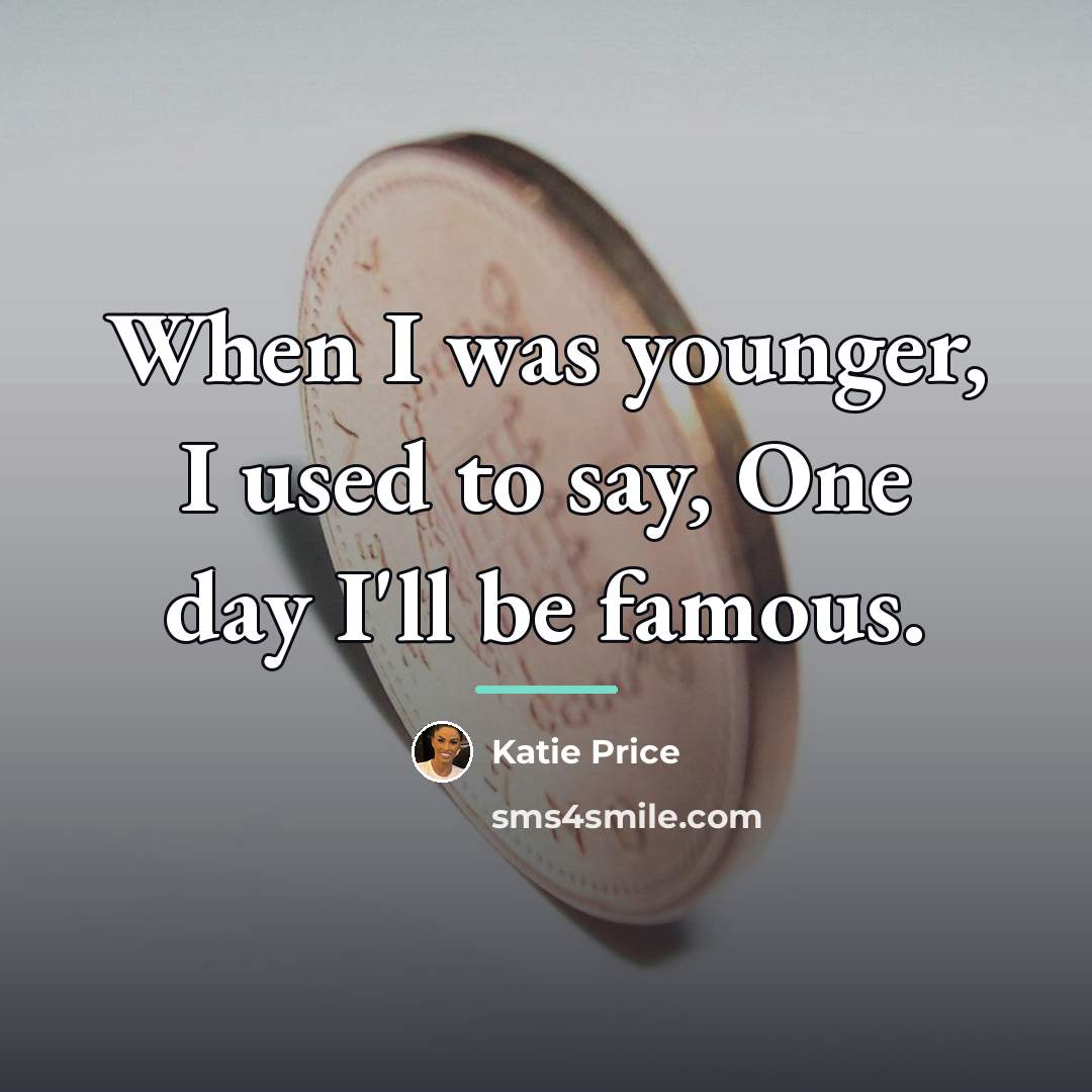 “When I was younger, I used to say, One day…” quote by Katie Price