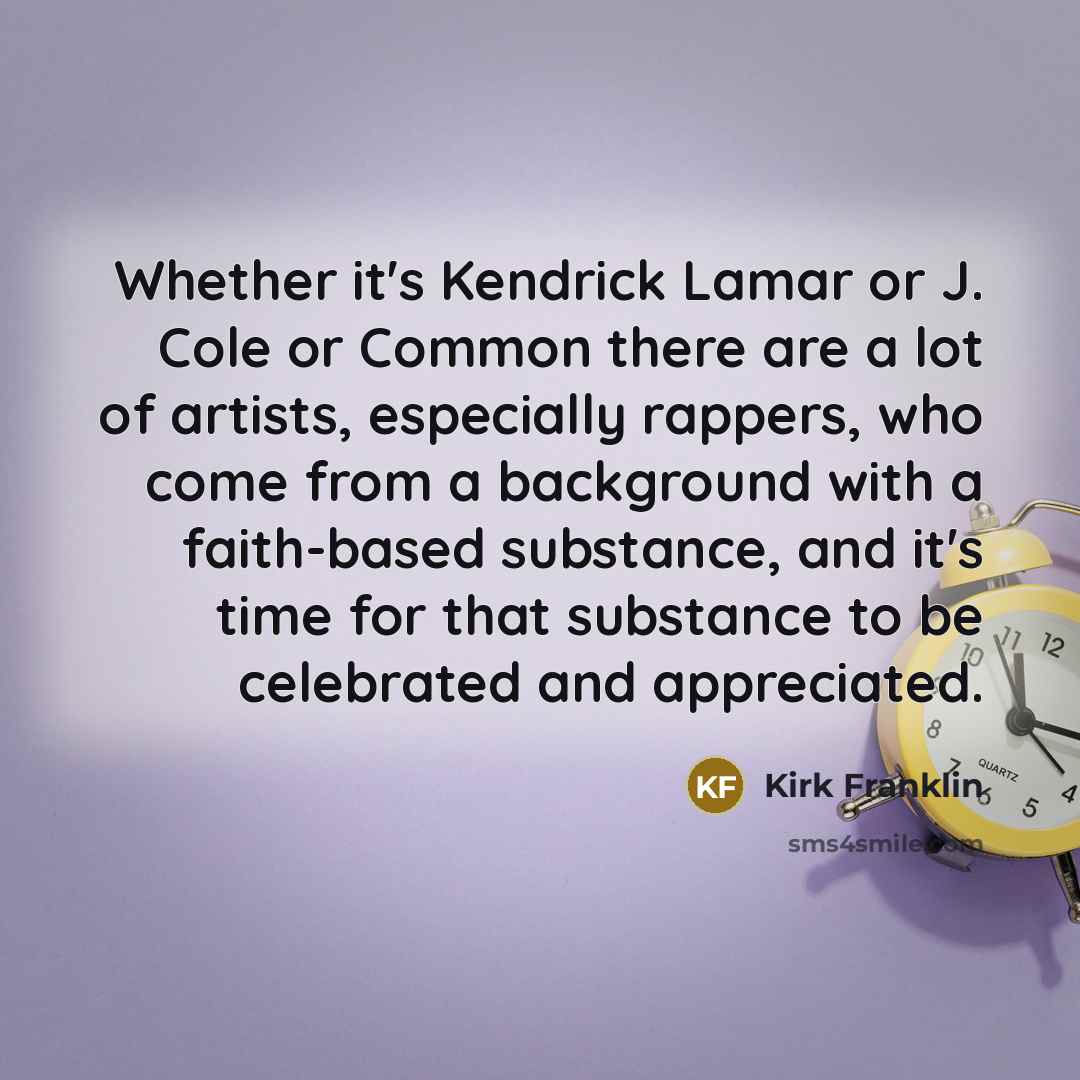 “Whether it's Kendrick Lamar or J. Cole or Common there…” quote by Kirk Franklin