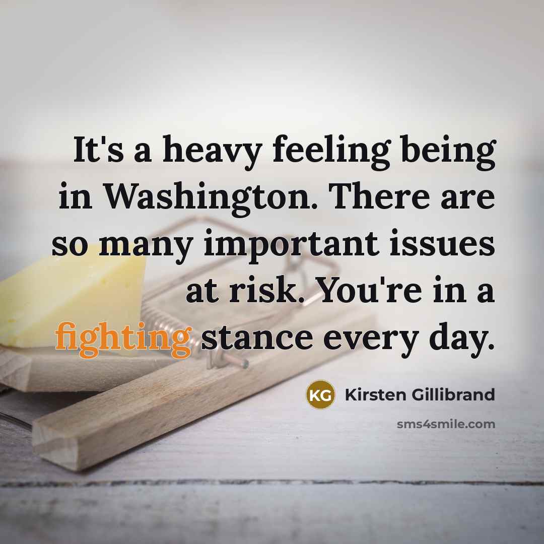 “It's a heavy feeling being in Washington. There are so…” quote by Kirsten Gillibrand