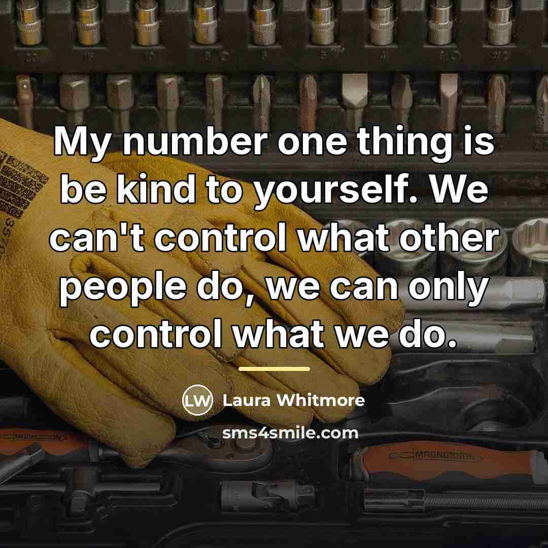 “My number one thing is be kind to yourself. We…” quote by Laura Whitmore
