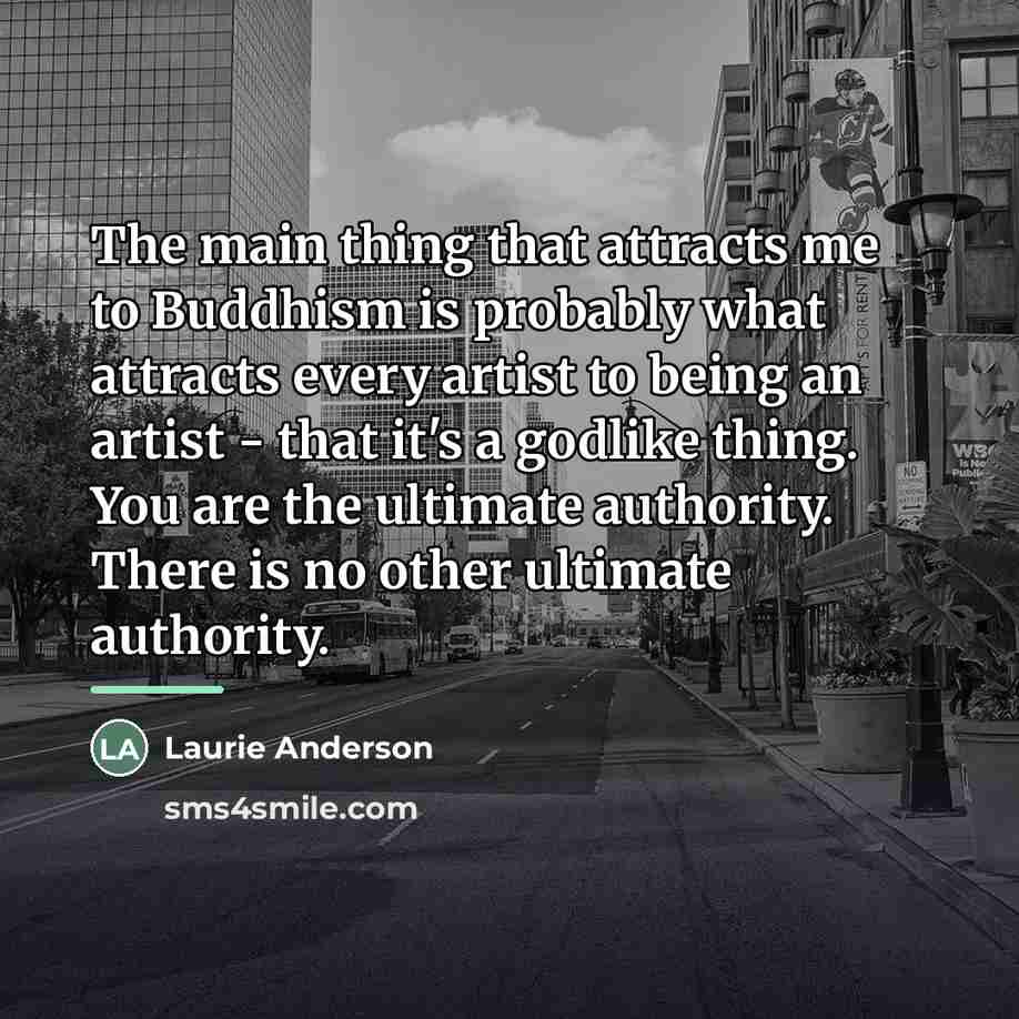 “The main thing that attracts me to Buddhism is probably…” quote by Laurie Anderson