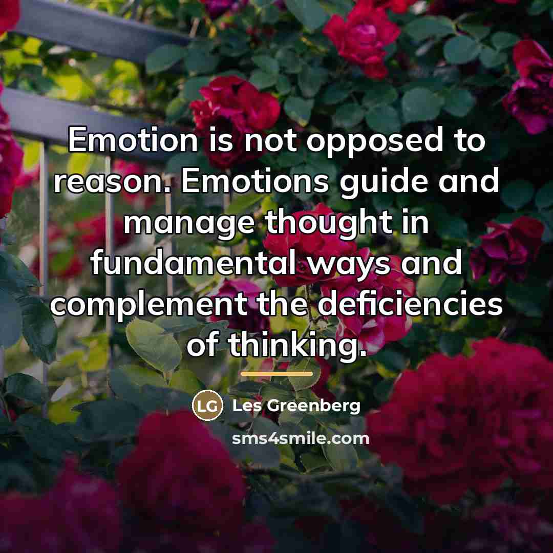 “Emotion is not opposed to reason. Emotions guide and manage…” quote by Les Greenberg