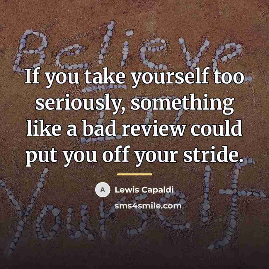 “If you take yourself too seriously, something like a bad…” quote by Lewis Capaldi