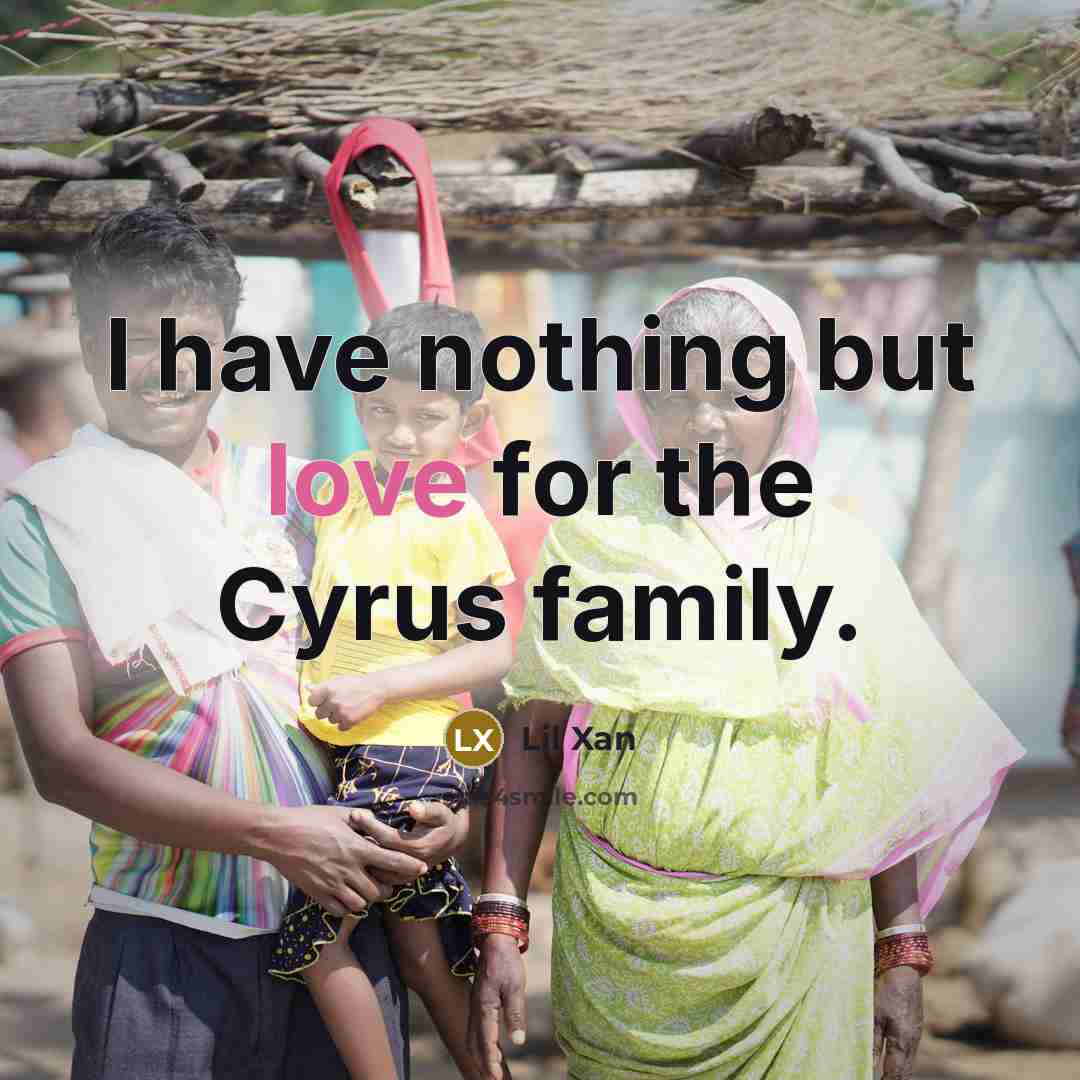 “I have nothing but love for the Cyrus family.…” quote by Lil Xan