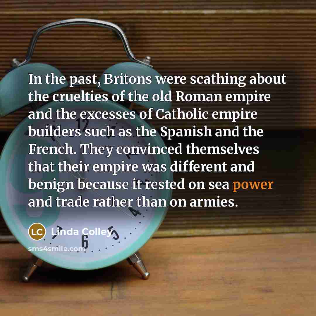 “In the past, Britons were scathing about the cruelties of…” quote by Linda Colley