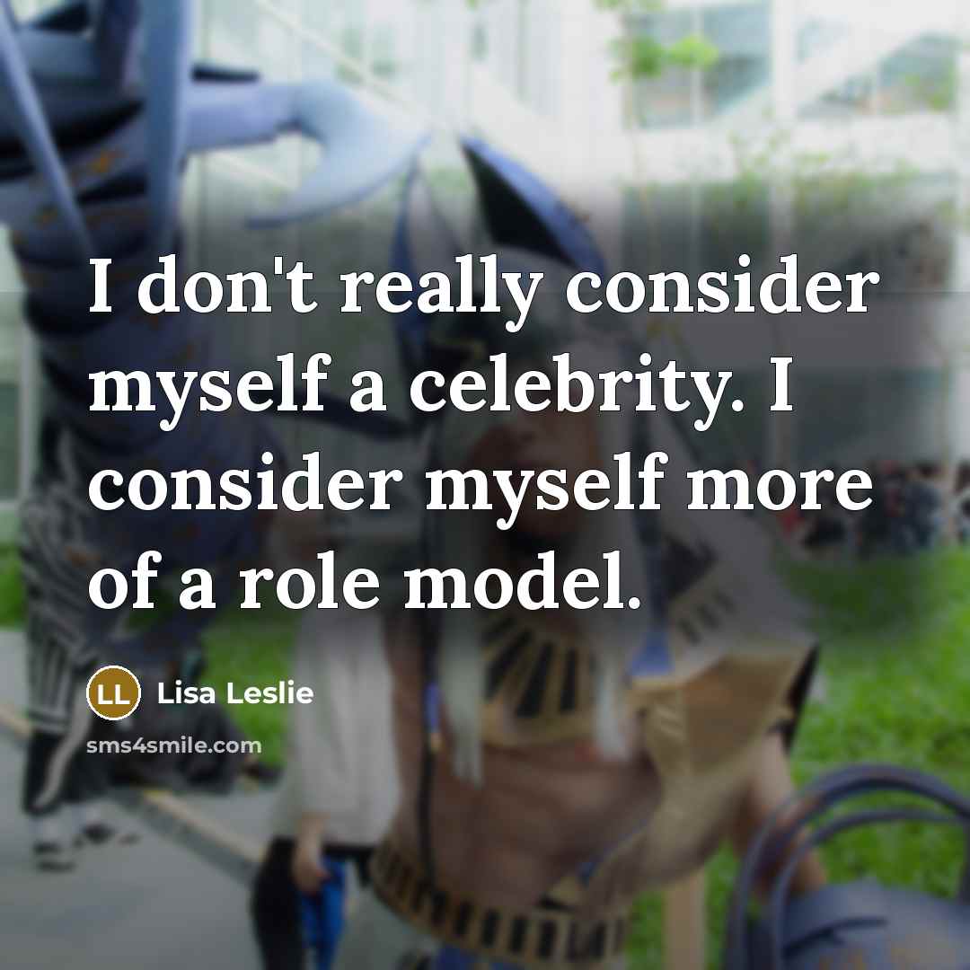 “I don't really consider myself a celebrity. I consider myself…” quote by Lisa Leslie