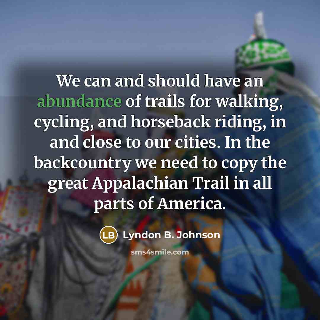 “We can and should have an abundance of trails for…” quote by Lyndon B. Johnson