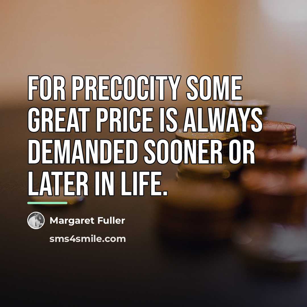 “For precocity some great price is always demanded sooner or…” quote by Margaret Fuller