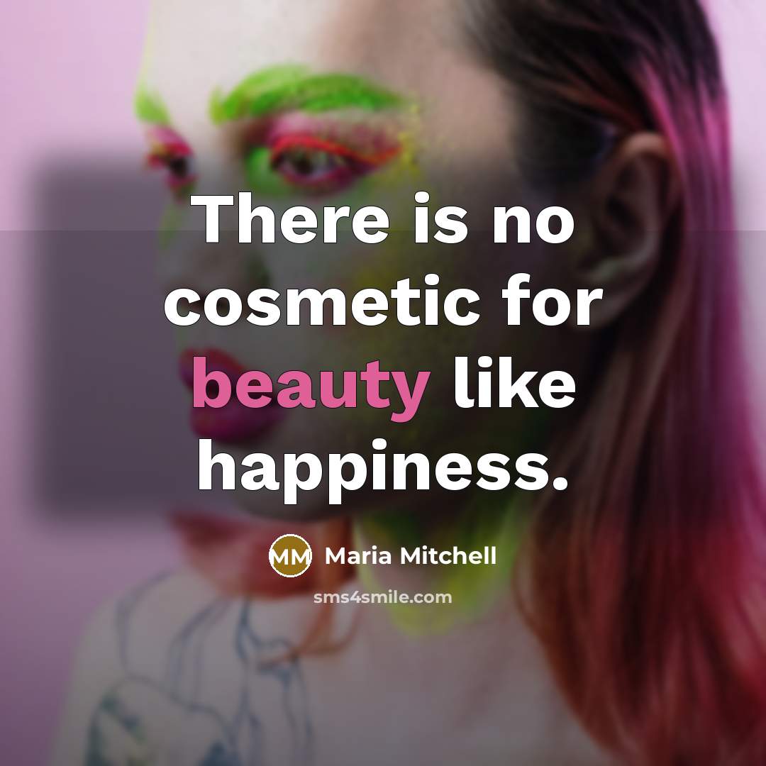 “There is no cosmetic for beauty like happiness.…” quote by Maria Mitchell