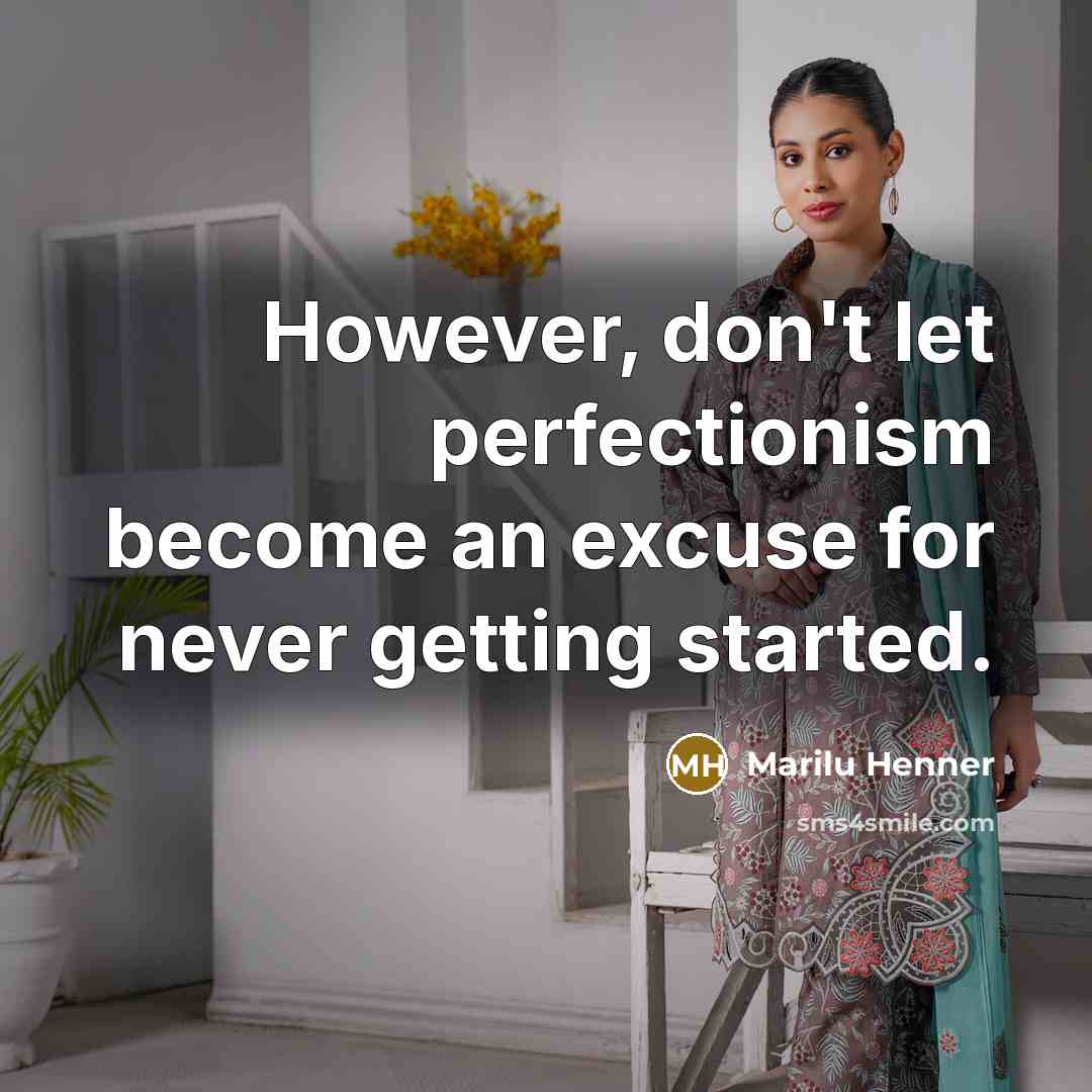 “However, don't let perfectionism become an excuse for never getting…” quote by Marilu Henner