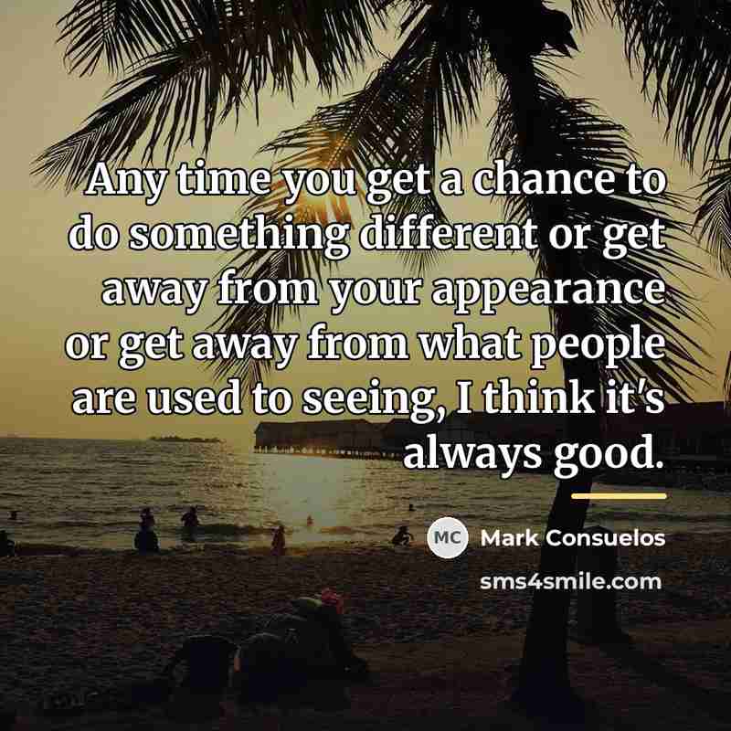 “Any time you get a chance to do something different…” quote by Mark Consuelos