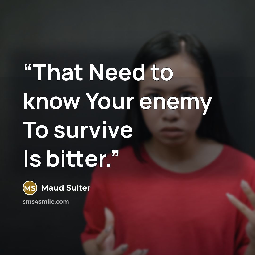 “That Need to know Your enemy To survive Is bitter.” quote by Maud Sulter