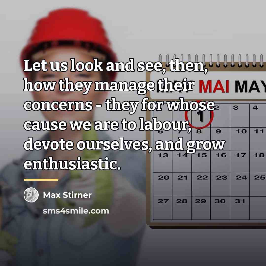 “Let us look and see, then, how they manage their…” quote by Max Stirner
