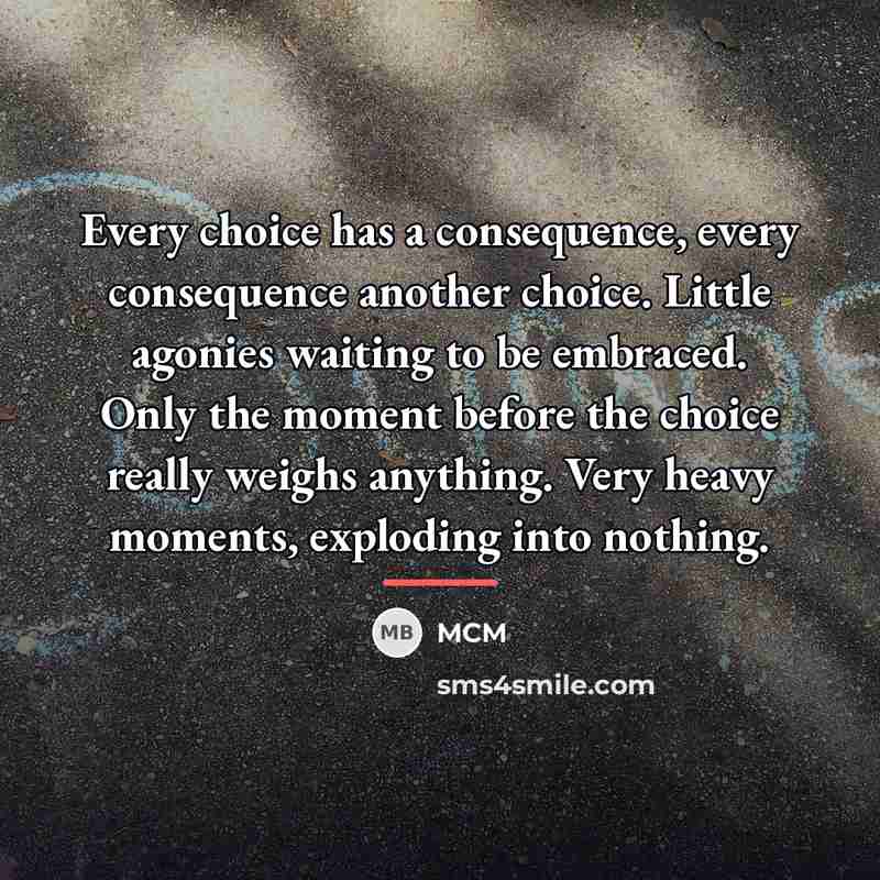 “Every choice has a consequence, every consequence another choice. Little…” quote by MCM