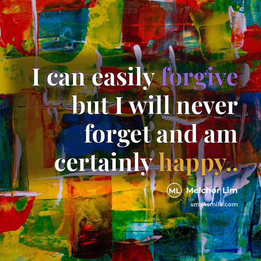 “I can easily forgive but I will never forget and…” quote by Melchor Lim