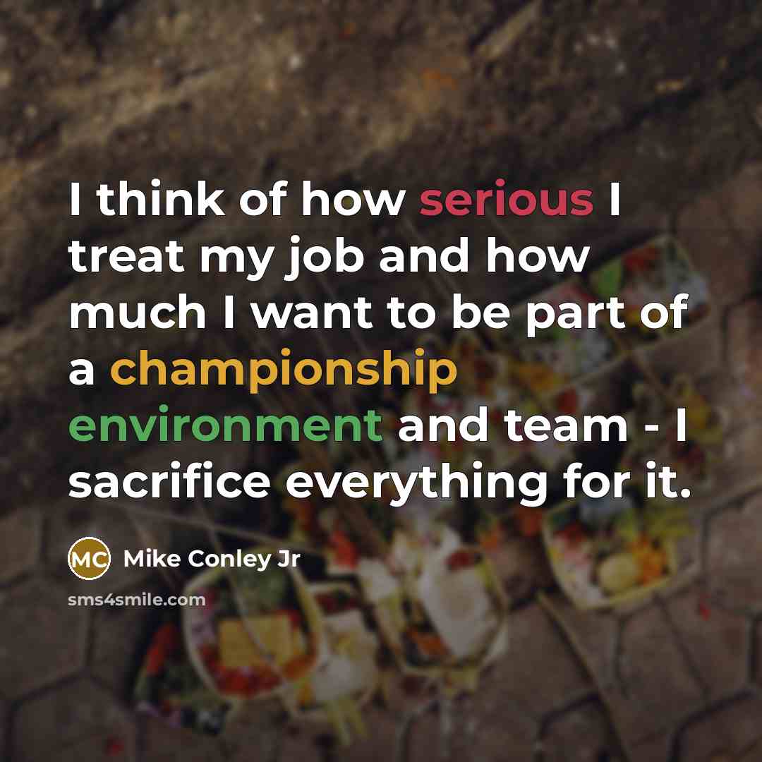 “I think of how serious I treat my job and…” quote by Mike Conley Jr