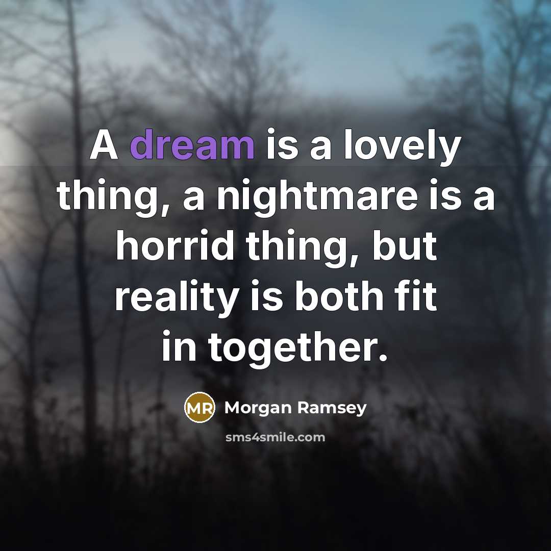“A dream is a lovely thing, a nightmare is a…” quote by Morgan Ramsey