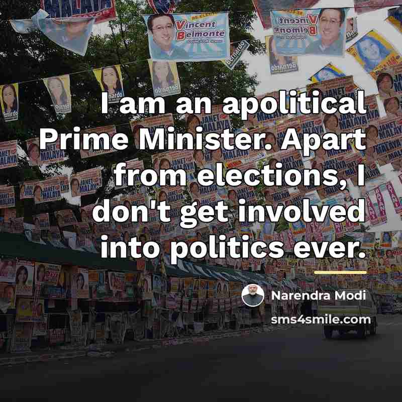 “I am an apolitical Prime Minister. Apart from elections, I…” quote by Narendra Modi