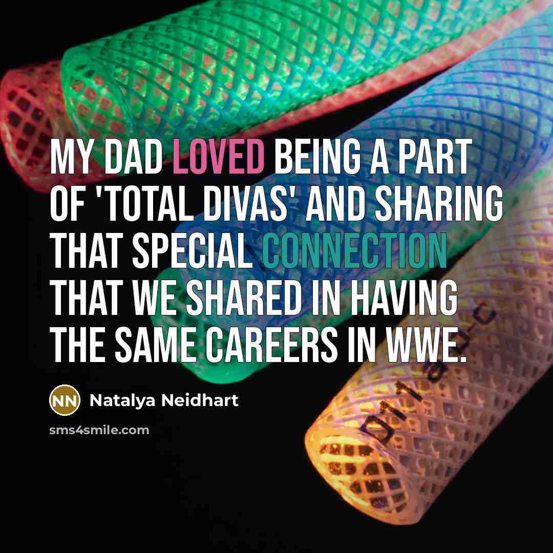 “My dad loved being a part of 'Total Divas' and…” quote by Natalya Neidhart