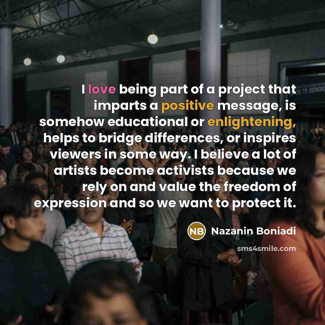 “I love being part of a project that imparts a…” quote by Nazanin Boniadi