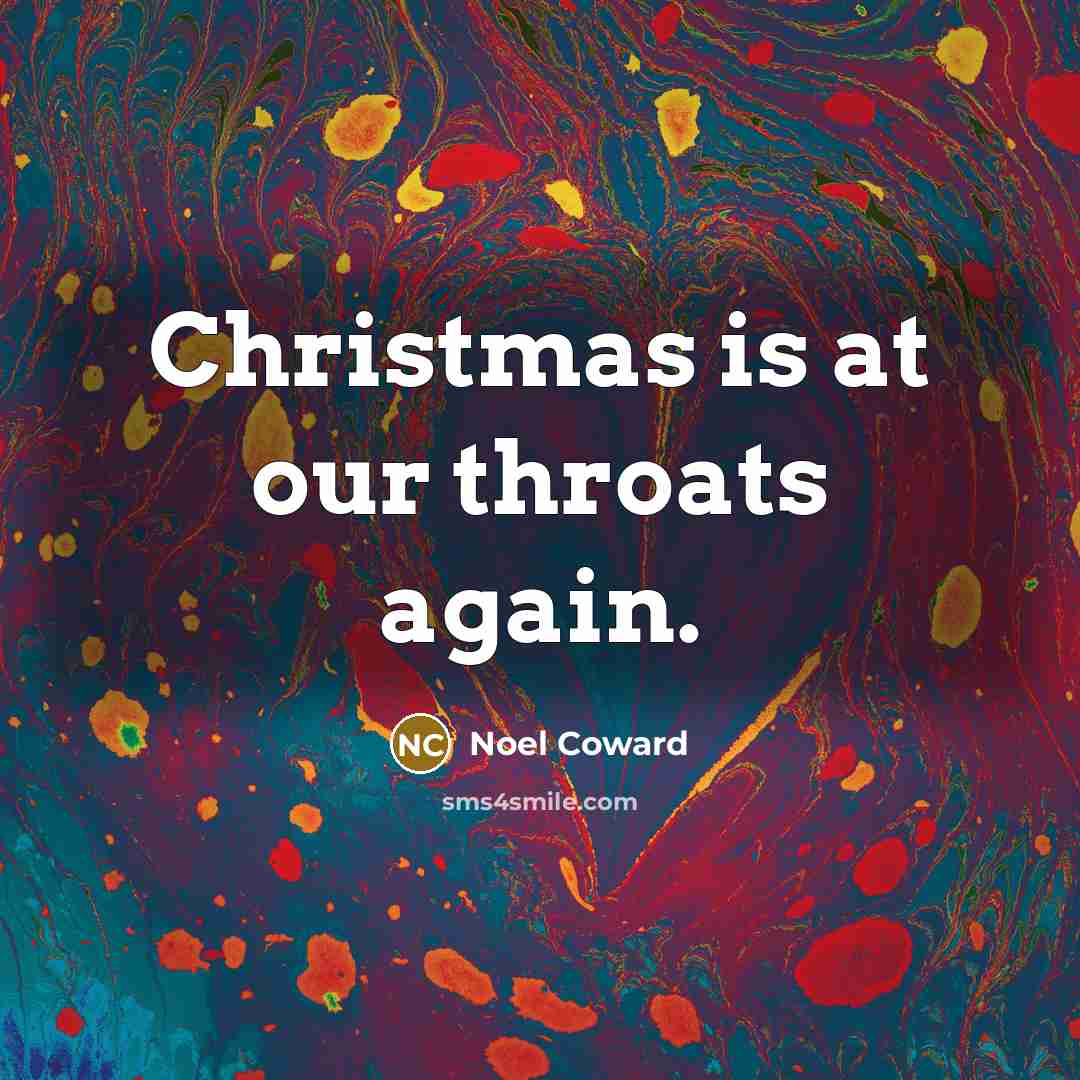 “Christmas is at our throats again.…” quote by Noel Coward