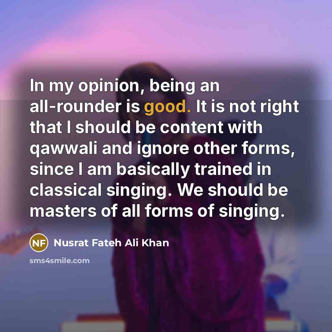 “In my opinion, being an all-rounder is good. It is…” quote by Nusrat Fateh Ali Khan