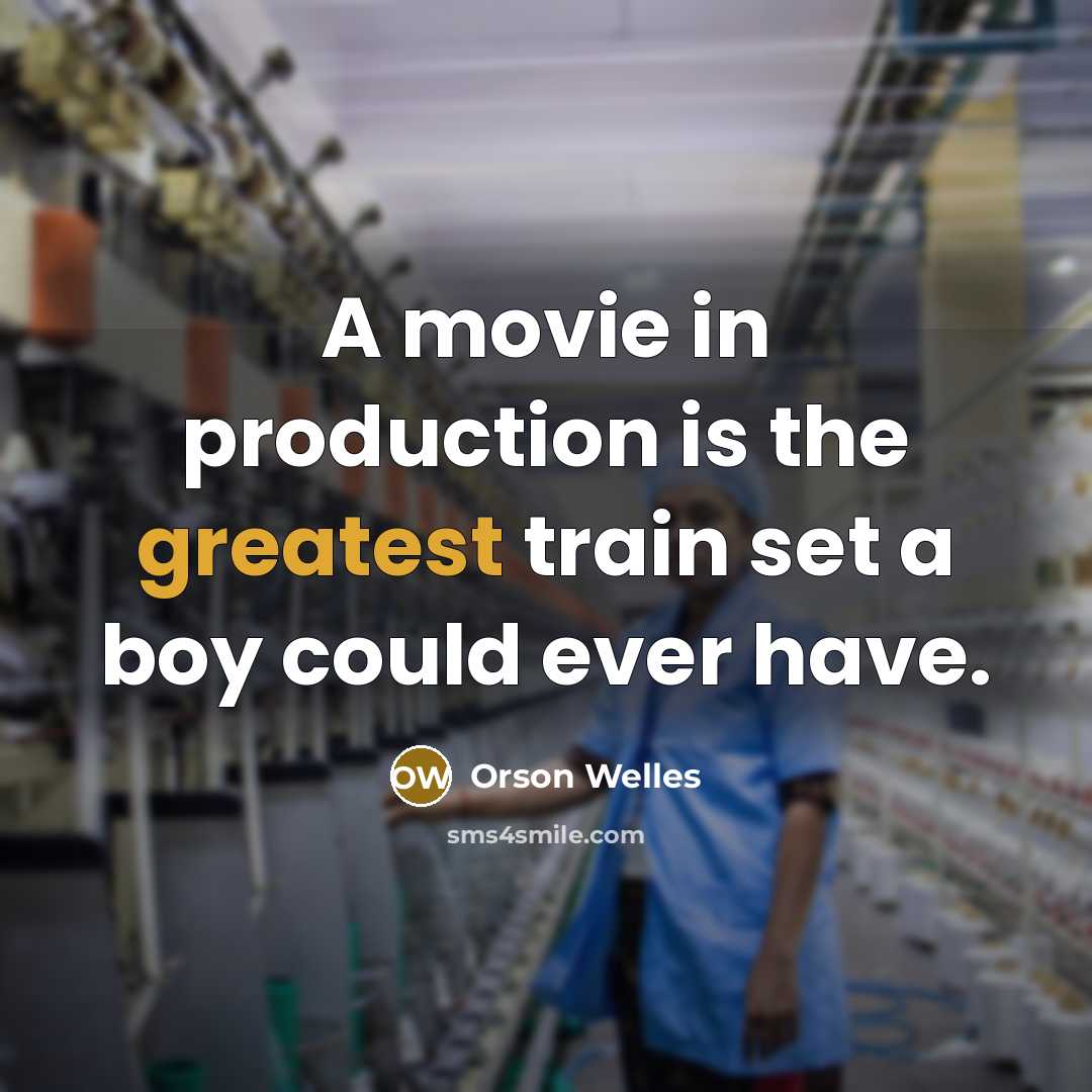 “A movie in production is the greatest train set a…” quote by Orson Welles
