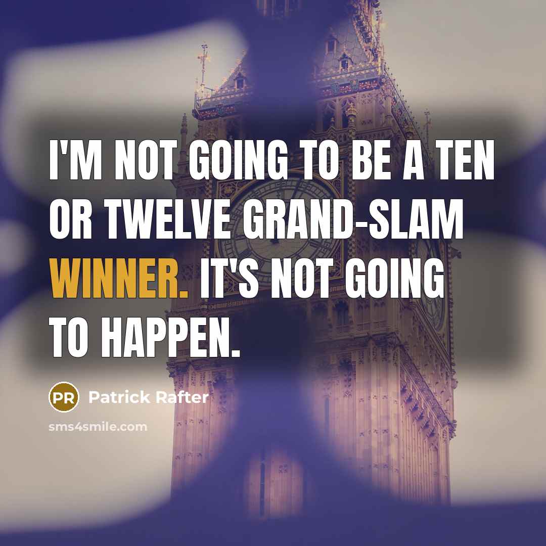 “I'm not going to be a ten or twelve grand-slam…” quote by Patrick Rafter