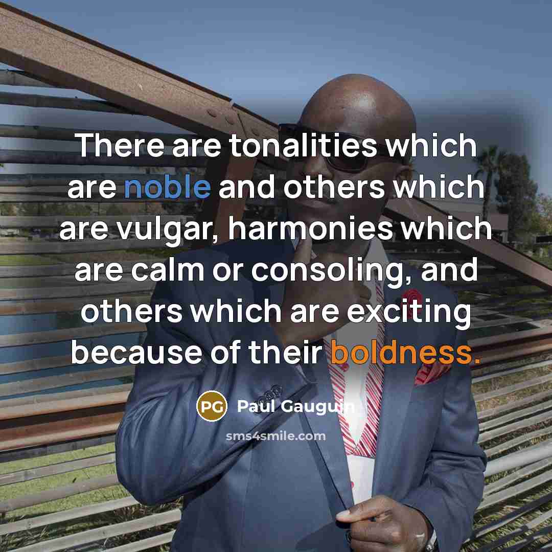 “There are tonalities which are noble and others which are…” quote by Paul Gauguin