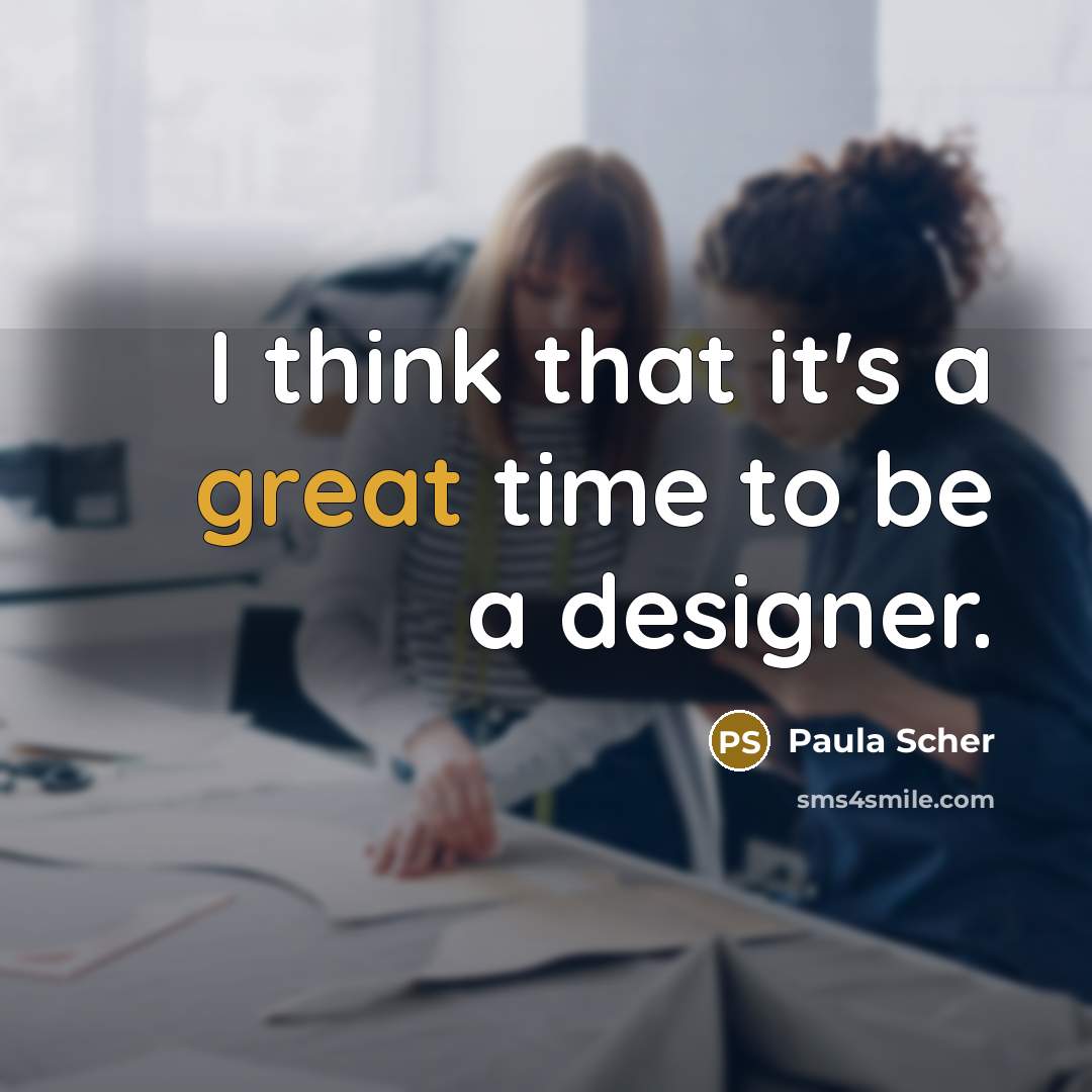 “I think that it's a great time to be a…” quote by Paula Scher