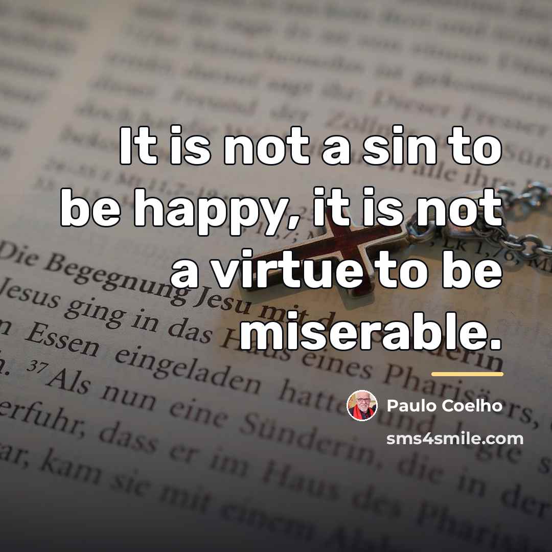 “It is not a sin to be happy, it is…” quote by Paulo Coelho