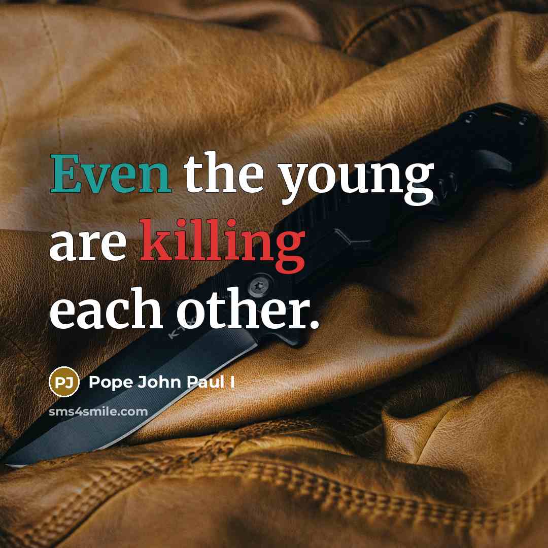 “Even the young are killing each other.…” quote by Pope John Paul I