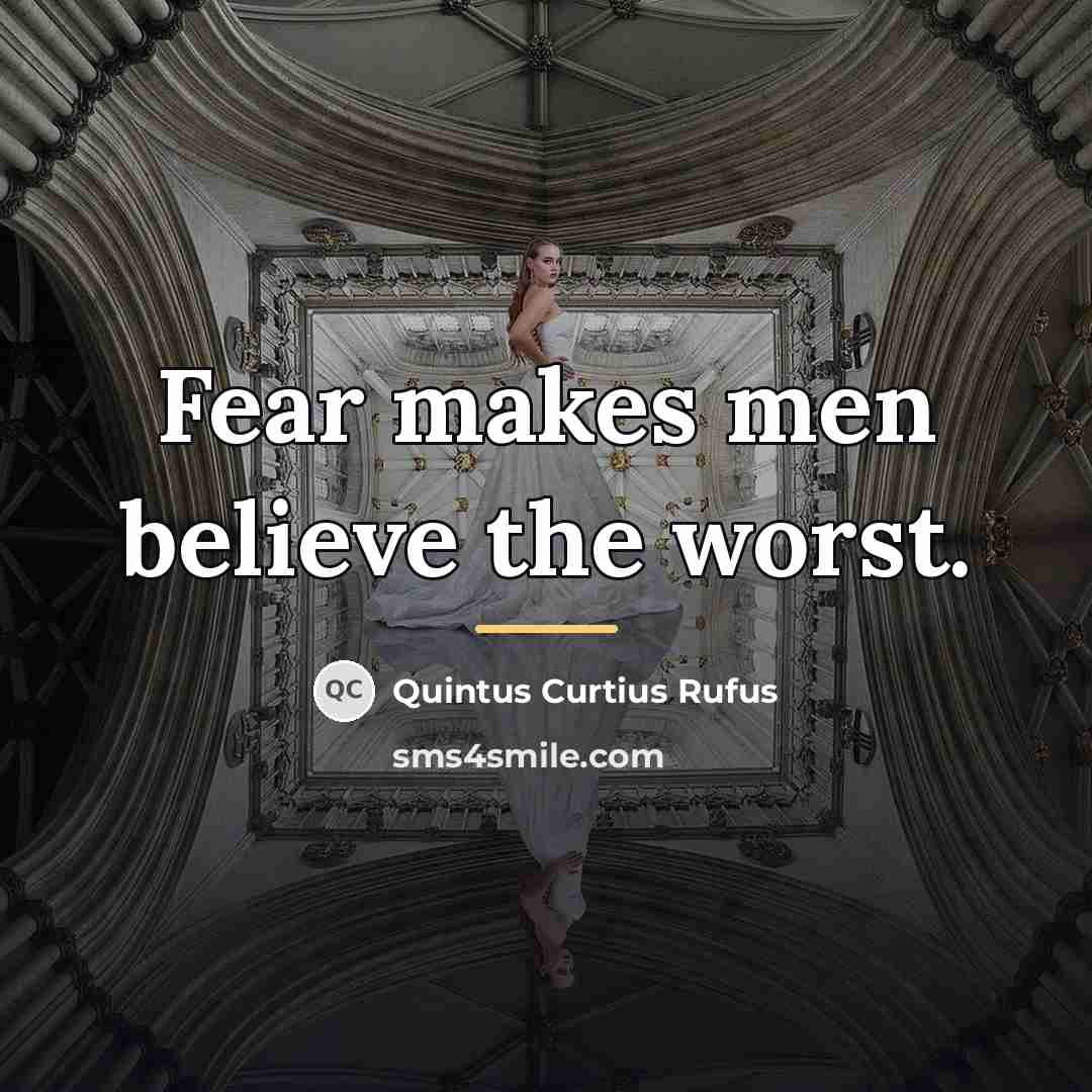 “Fear makes men believe the worst.…” quote by Quintus Curtius Rufus