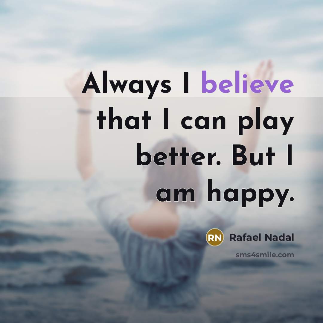 “Always I believe that I can play better. But I…” quote by Rafael Nadal