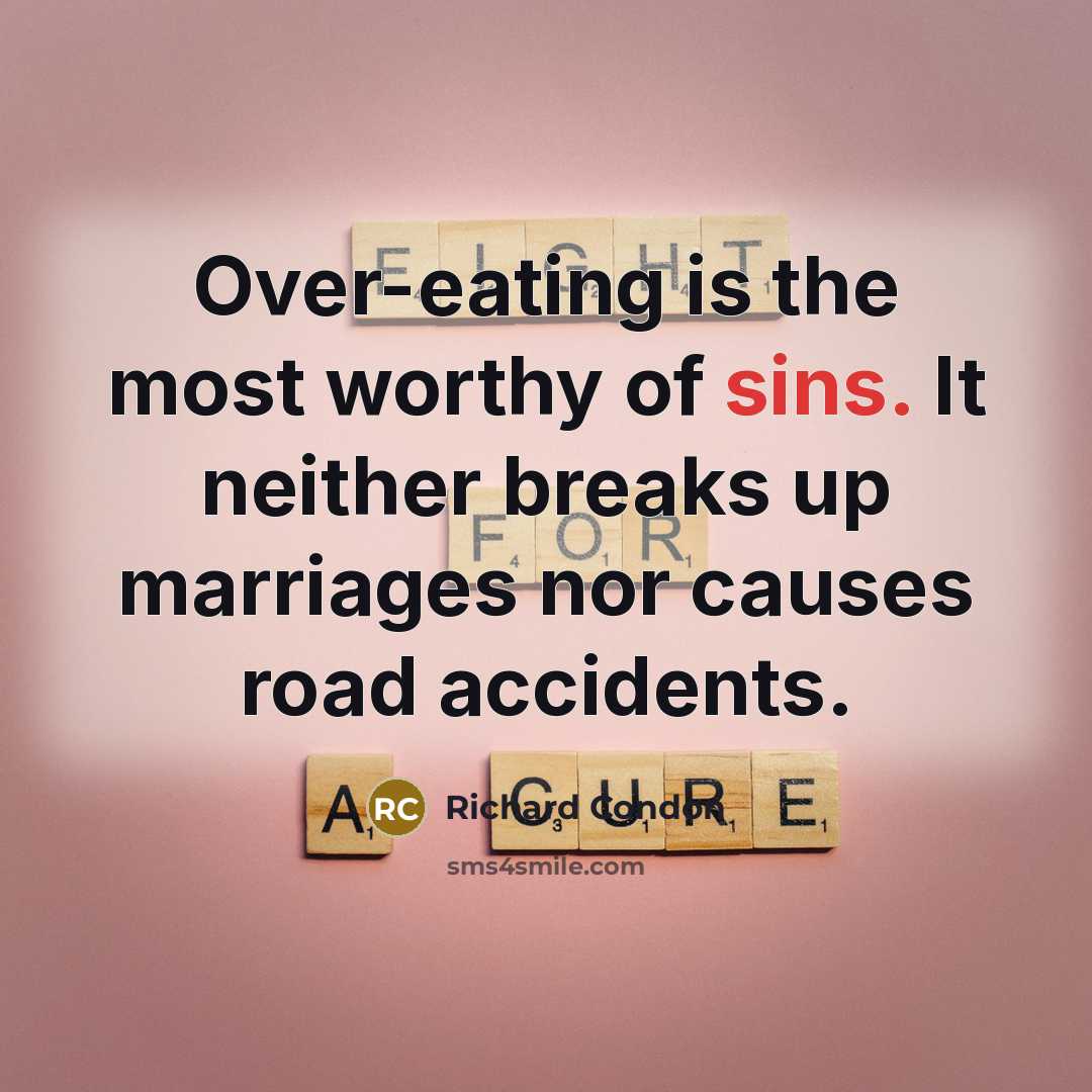 “Over-eating is the most worthy of sins. It neither breaks…” quote by Richard Condon