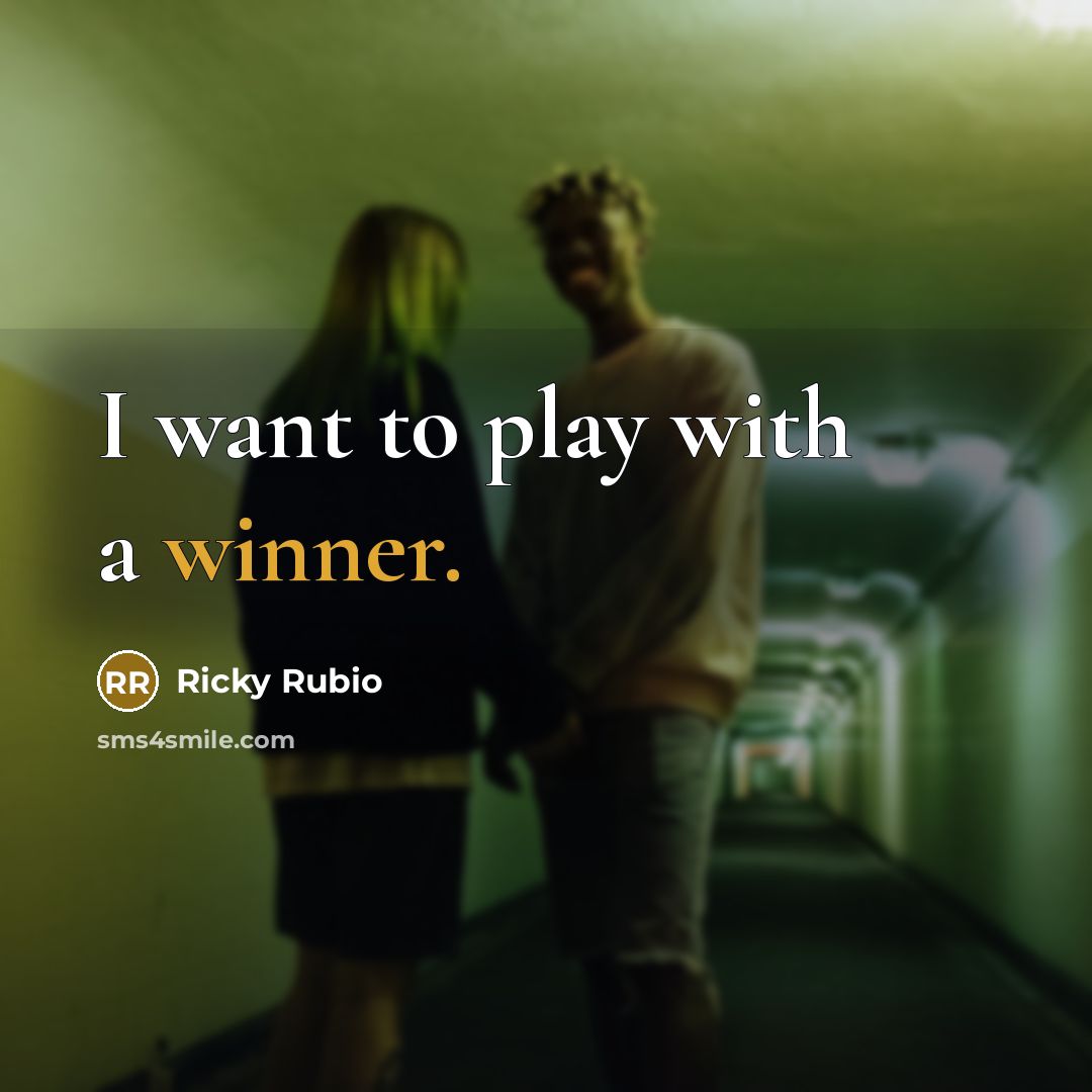 “I want to play with a winner.…” quote by Ricky Rubio