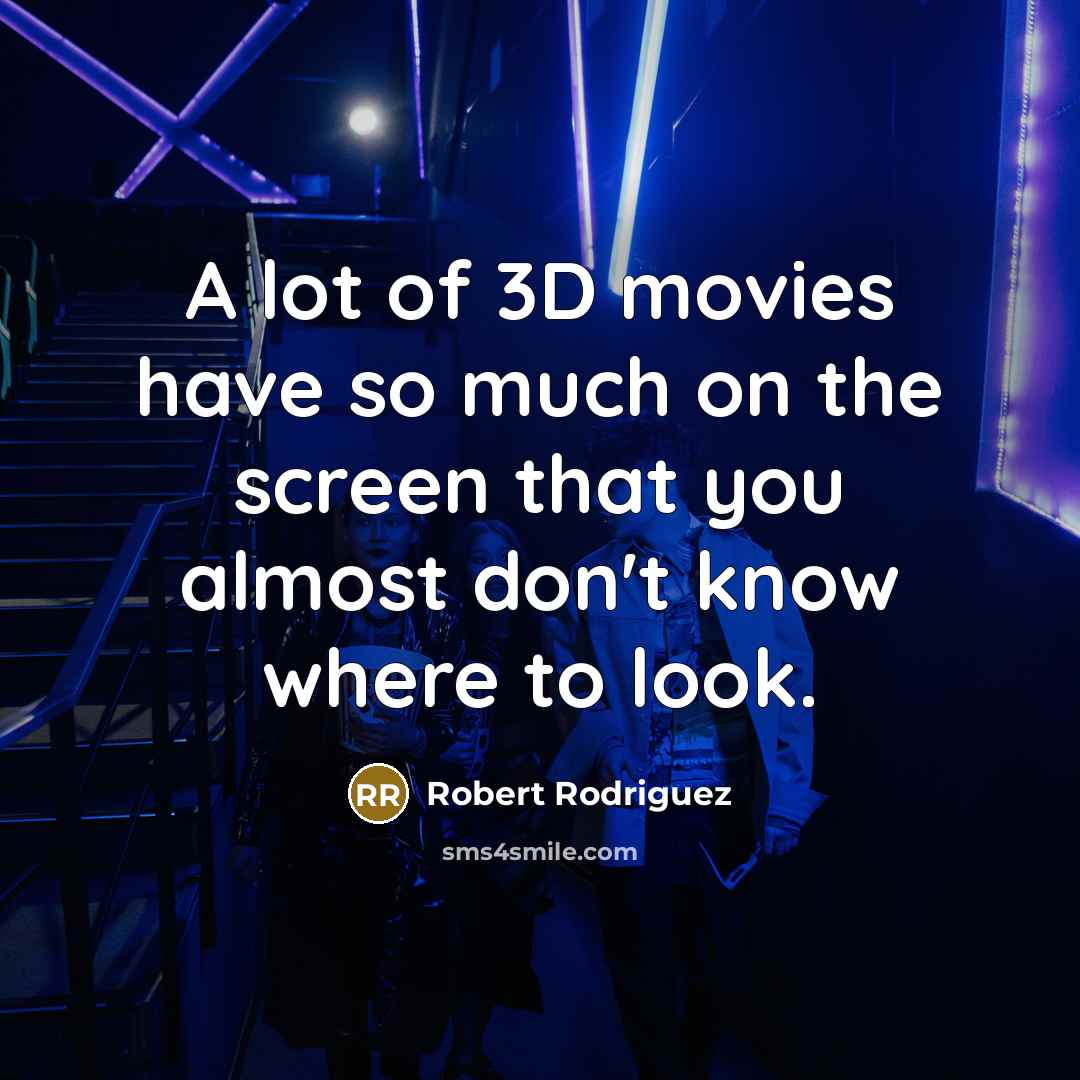 “A lot of 3D movies have so much on the…” quote by Robert Rodriguez