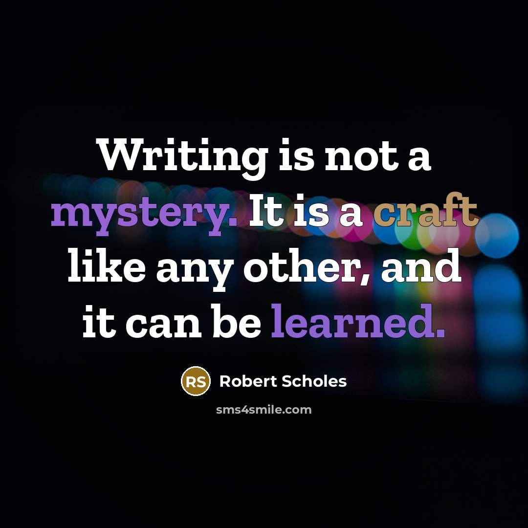 “Writing is not a mystery. It is a craft like…” quote by Robert Scholes