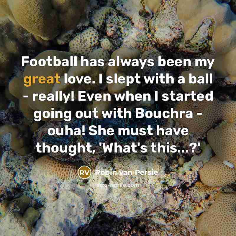 “Football has always been my great love. I slept with…” quote by Robin Van Persie