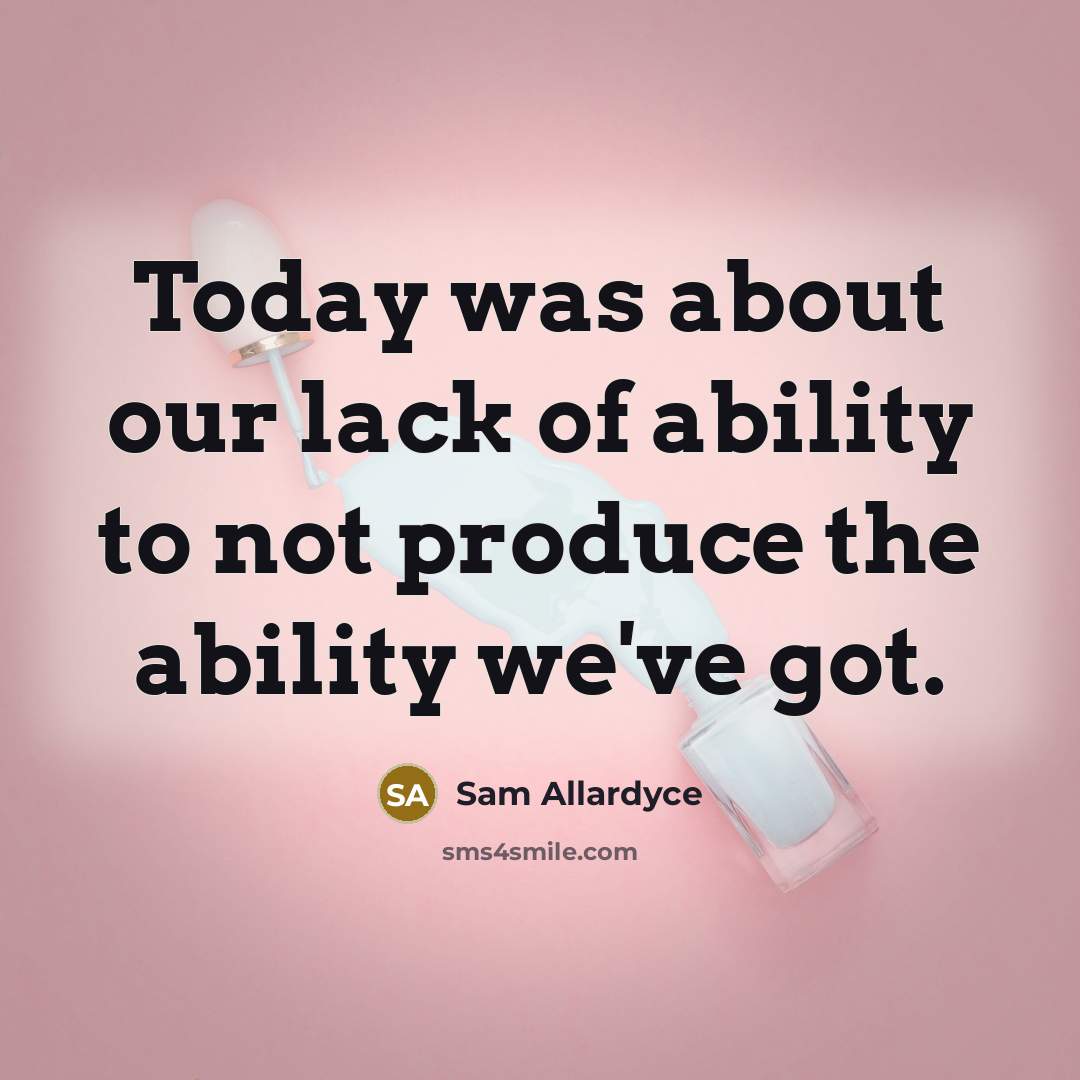 “Today was about our lack of ability to not produce…” quote by Sam Allardyce
