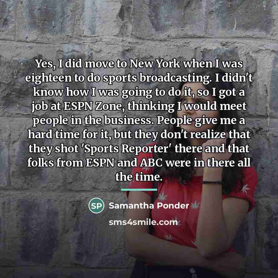 “Yes, I did move to New York when I was…” quote by Samantha Ponder