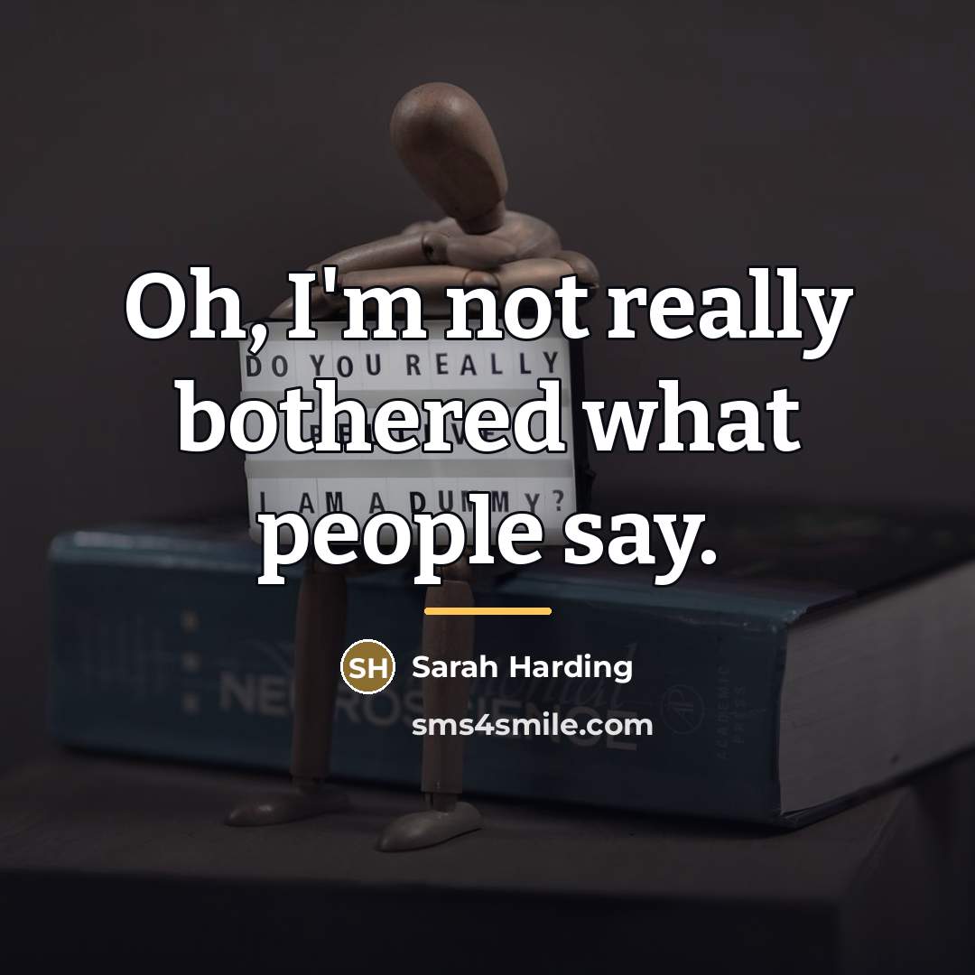 “Oh, I'm not really bothered what people say.…” quote by Sarah Harding